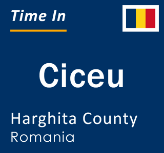 Current local time in Ciceu, Harghita County, Romania