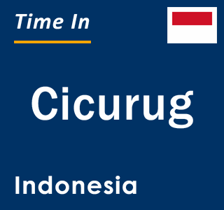 Current local time in Cicurug, Indonesia