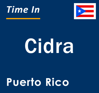 Current local time in Cidra, Puerto Rico