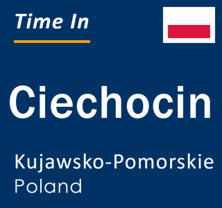 Current local time in Ciechocin, Kujawsko-Pomorskie, Poland