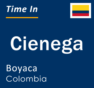 Current local time in Cienega, Boyaca, Colombia