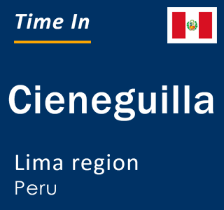 Current local time in Cieneguilla, Lima region, Peru