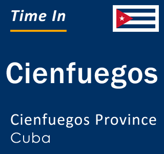 Current local time in Cienfuegos, Cienfuegos Province, Cuba