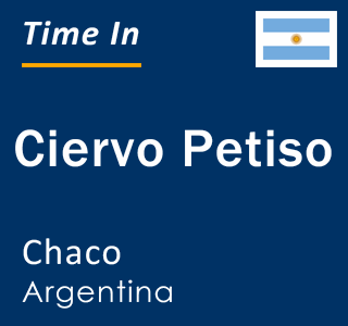 Current local time in Ciervo Petiso, Chaco, Argentina