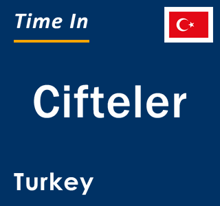 Current local time in Cifteler, Turkey