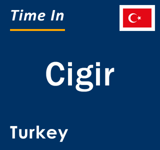 Current local time in Cigir, Turkey