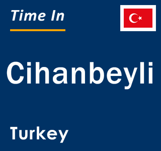 Current local time in Cihanbeyli, Turkey