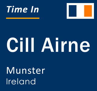 Current local time in Cill Airne, Munster, Ireland