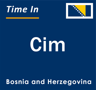 Current local time in Cim, Bosnia and Herzegovina