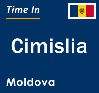 Current local time in Cimislia, Moldova