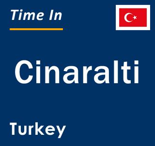 Current local time in Cinaralti, Turkey