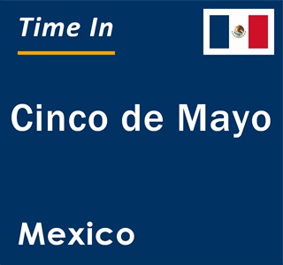 Current local time in Cinco de Mayo, Mexico