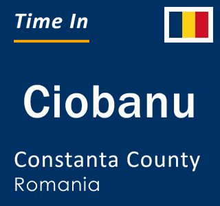 Current local time in Ciobanu, Constanta County, Romania