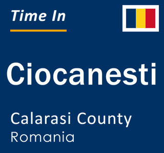 Current local time in Ciocanesti, Calarasi County, Romania