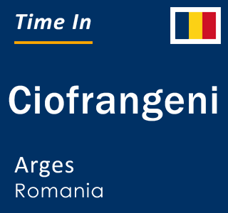 Current local time in Ciofrangeni, Arges, Romania