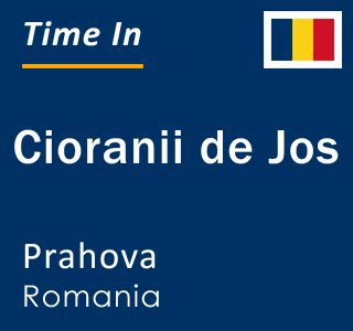Current local time in Cioranii de Jos, Prahova, Romania
