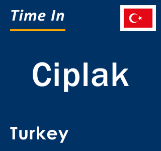 Current local time in Ciplak, Turkey