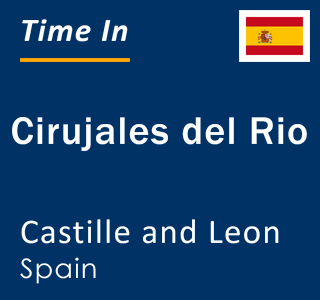 Current local time in Cirujales del Rio, Castille and Leon, Spain