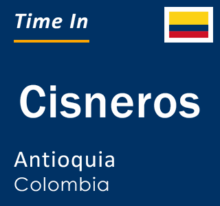 Current local time in Cisneros, Antioquia, Colombia