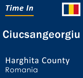 Current local time in Ciucsangeorgiu, Harghita County, Romania