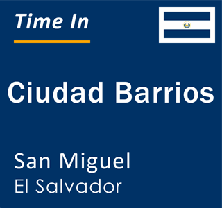 Current local time in Ciudad Barrios, San Miguel, El Salvador