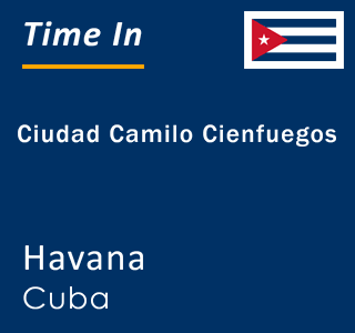 Current local time in Ciudad Camilo Cienfuegos, Havana, Cuba
