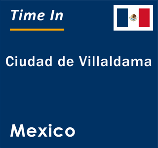 Current local time in Ciudad de Villaldama, Mexico