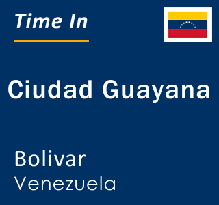 Current local time in Ciudad Guayana, Bolivar, Venezuela