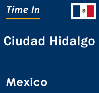 Current local time in Ciudad Hidalgo, Mexico