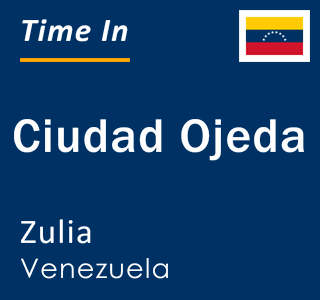 Current local time in Ciudad Ojeda, Zulia, Venezuela