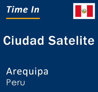 Current time in Ciudad Satelite, Arequipa, Peru
