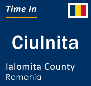 Current local time in Ciulnita, Ialomita County, Romania