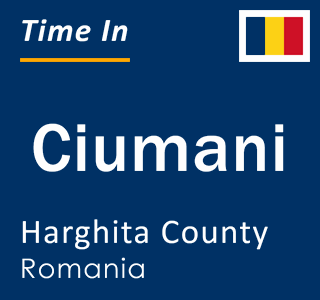 Current local time in Ciumani, Harghita County, Romania