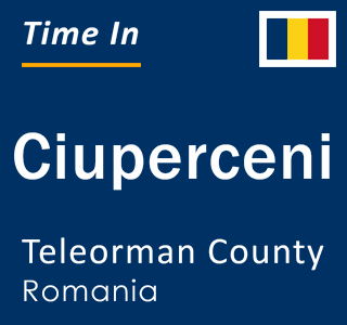 Current local time in Ciuperceni, Teleorman County, Romania