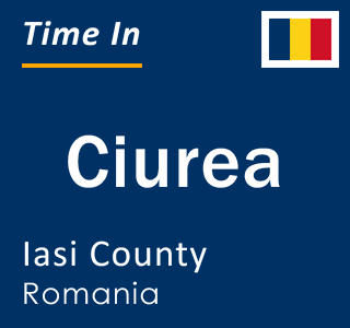 Current local time in Ciurea, Iasi County, Romania