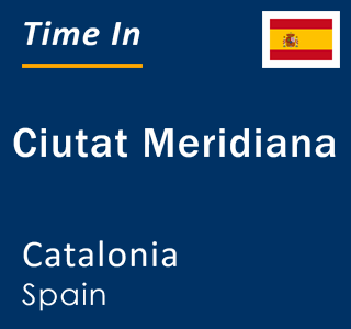 Current local time in Ciutat Meridiana, Catalonia, Spain