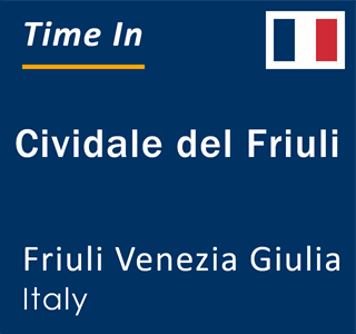 Current local time in Cividale del Friuli, Friuli Venezia Giulia, Italy