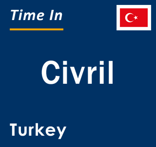 Current local time in Civril, Turkey