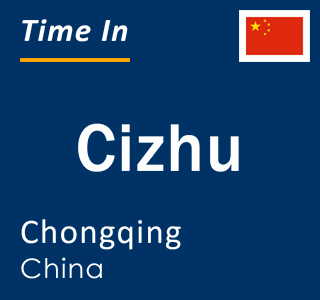 Current local time in Cizhu, Chongqing, China