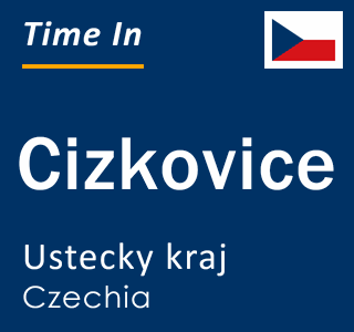 Current local time in Cizkovice, Ustecky kraj, Czechia