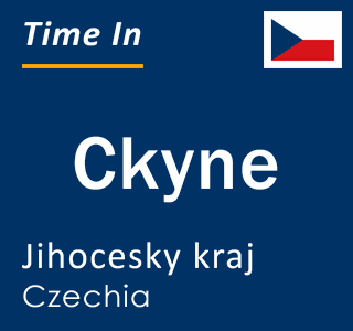 Current local time in Ckyne, Jihocesky kraj, Czechia