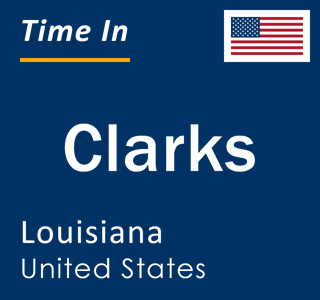 Current local time in Clarks, Louisiana, United States