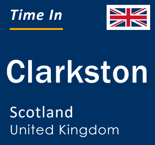 Current local time in Clarkston, Scotland, United Kingdom