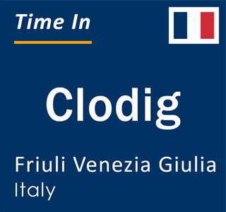 Current local time in Clodig, Friuli Venezia Giulia, Italy