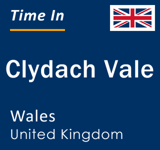 Current local time in Clydach Vale, Wales, United Kingdom