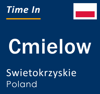 Current local time in Cmielow, Swietokrzyskie, Poland