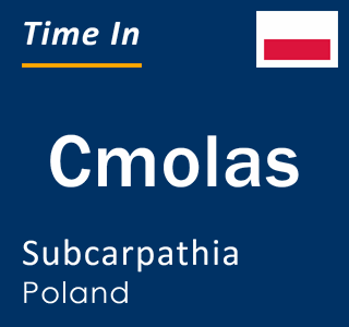 Current local time in Cmolas, Subcarpathia, Poland