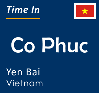 Current time in Co Phuc, Yen Bai, Vietnam