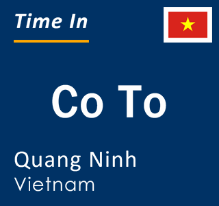 Current local time in Co To, Quang Ninh, Vietnam