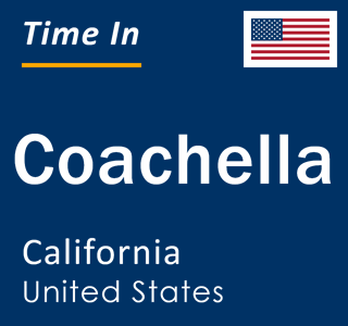 Current local time in Coachella, California, United States